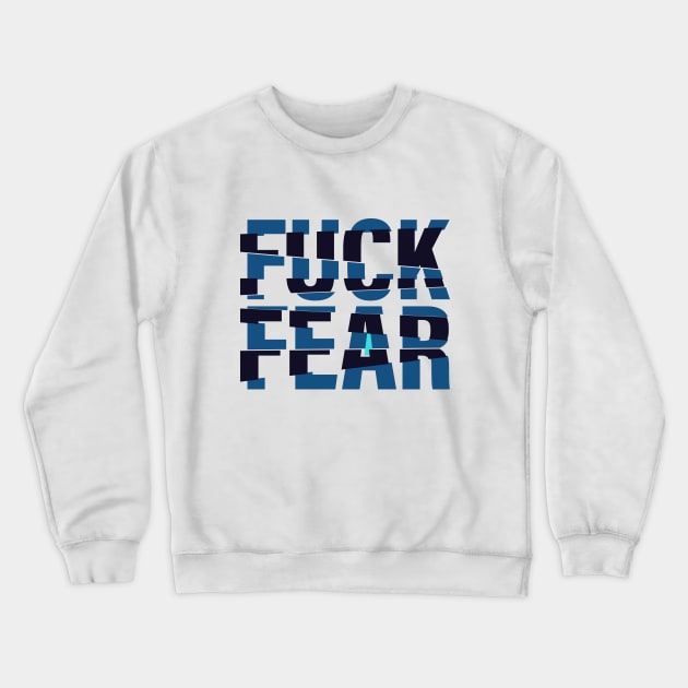 Fuck Fear Crewneck Sweatshirt by Rolling Reality